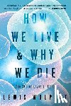 Wolpert, Lewis - How We Live and Why We Die