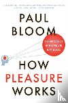 Bloom, Paul - How Pleasure Works