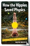 Kaiser, David (Massachusetts Institute of Technology) - How the Hippies Saved Physics