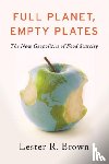 Brown, Lester R. - Full Planet, Empty Plates