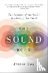 Cox, Trevor - The Sound Book: The Science of the Sonic Wonders of the World