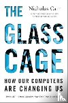 Carr, Nicholas - The Glass Cage - How Our Computers Are Changing Us