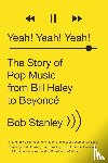 Stanley, Bob - Yeah! Yeah! Yeah! - The Story of Pop Music from Bill Haley to Beyonce