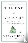 King, Mervyn - The End of Alchemy - Money, Banking, and the Future of the Global Economy