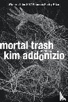 Kim Addonizio - Mortal Trash - Poems