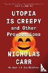 Carr, Nicholas - Utopia Is Creepy