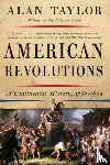 Taylor, Alan (University of Virginia) - American Revolutions