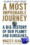 Walter Alvarez - A Most Improbable Journey - A Big History of Our Planet and Ourselves