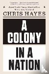 Hayes, Chris - A Colony in a Nation