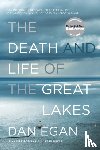 Egan, Dan - The Death and Life of the Great Lakes