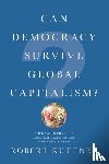 Kuttner, Robert (Brandeis University) - Can Democracy Survive Global Capitalism?