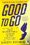 Aschwanden, Christie - Good to Go - What the Athlete in All of Us Can Learn from the Strange Science of Recovery