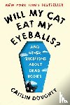 Doughty, Caitlin, Ruz, Dianne - Will My Cat Eat My Eyeballs? - And Other Questions About Dead Bodies