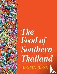 Bush, Austin - The Food of Southern Thailand