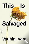 Vara, Vauhini - This Is Salvaged