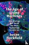 Hockfield, Susan - The Age of Living Machines