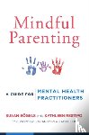 Bogels, Susan, Restifo, Kathleen - Mindful Parenting