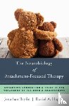 Baylin, Jonathan, Hughes, Daniel A. (Dyadic Developmental Psychotherapy Institute) - The Neurobiology of Attachment-Focused Therapy