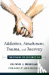 Morgan, Oliver J. - Addiction, Attachment, Trauma and Recovery