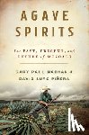 Nabhan, Gary Paul (University of Arizona), Pinera, David Suro - Agave Spirits