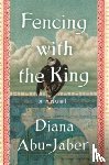 Abu-Jaber, Diana - Fencing with the King