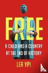 Ypi, Lea - Free - A Child and a Country at the End of History