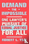 Tsai, Robert L. - Demand the Impossible: One Lawyer's Pursuit of Equal Justice for All