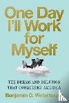 Waterhouse, Benjamin C. (UNC?Chapel Hill) - One Day I'll Work for Myself
