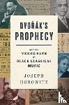 Horowitz, Joseph - Dvorak's Prophecy
