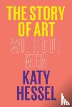 Hessel, Katy - THE STORY OF ART WITHOUT MEN