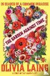 Laing, Olivia - The Garden Against Time: In Search of a Common Paradise