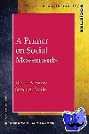 Snow, David A. (University of California, Irvine), Soule, Sarah A. (Stanford University) - A Primer on Social Movements