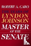 Caro, Robert A. - MASTER OF THE SENATE