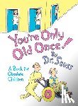 Dr. Seuss - You're Only Old Once!