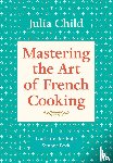 Child, Julia, Bertholle, Louisette, Beck, Simone - Mastering the Art of French Cooking, Volume 1 - A Cookbook