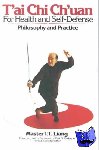 Liang, T.T. - T'Ai Chi Ch'uan for Health and Self-Defense - Philosophy and Practice