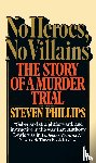 Phillips, Steven J. - No Heroes, No Villains