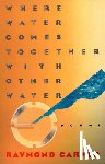 Carver, Raymond - Where Water Comes Together with Other Water