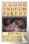 Bettelheim, Bruno - GOOD ENOUGH PARENT