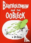 Dr. Seuss - Bartholomew and the Oobleck