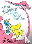 Dr. Seuss - I Had Trouble in Getting to Solla Sollew