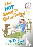 Seuss, Dr. - I Am Not Going To Get Up Today!