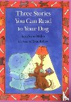 Sara Swan Miller, True Kelley - Three Stories You Can Read to Your Dog