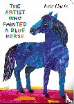 Carle, Eric - The Artist Who Painted a Blue Horse