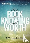 Selig, Paul (Paul Selig) - Book of Knowing and Worth