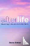 Eaton, Barry - Afterlife: Uncovering the Secrets of Life After Death