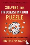 Pychyl, Timothy A. (Timothy A. Pychyl) - Solving the Procrastination Puzzle