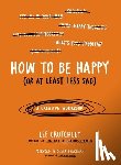 Lee Crutchley - How to Be Happy (Or at Least Less Sad)