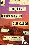 Lukas, Michael David - The Last Watchman of Old Cairo
