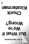 Chuck Klosterman - But What If We're Wrong?